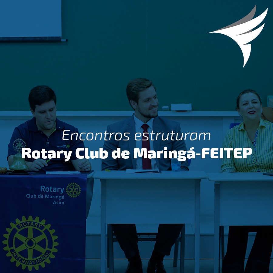 Encontros estruturam Rotary Club de Maring FEITEP